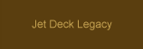 Jet Deck Legacy